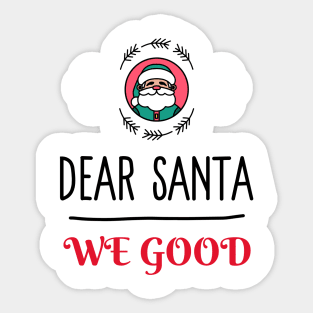 Dear Santa We Good Sticker